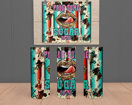 Pour some sugar on me- Stainless Steel Tumbler